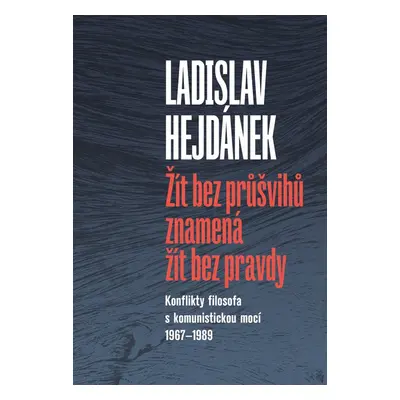 Žít bez průšvihů znamená žít bez pravdy - Ladislav Hejdánek