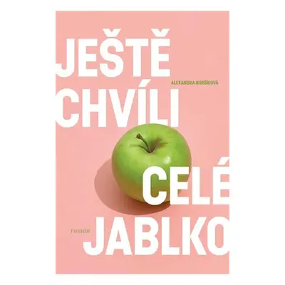 Ještě chvíli celé jablko - Alexandra Buršíková