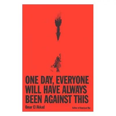 One Day, Everyone Will Have Always Been Against This - Omar El Akkad