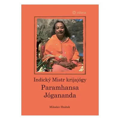 Indický Mistr krijajógy Paramhansa Jógananda - Miloslav Hnátek