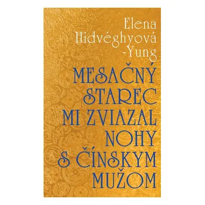 Mesačný starec mi zviazal nohy s čínskym mužom - Elena Hidvéghyová-Yung