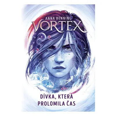 Vortex Dívka, která prolomila čas - Anna Benning