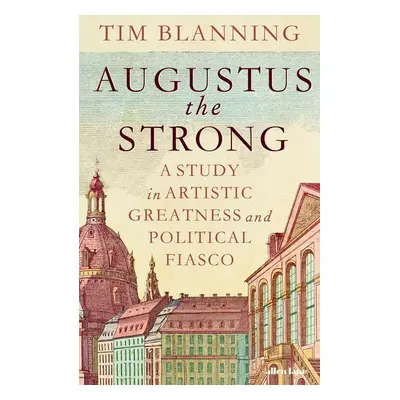 Augustus The Strong - Tim Blanning