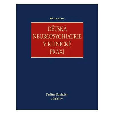 Dětská neuropsychiatrie v klinické praxi - Pavlína Danhofer