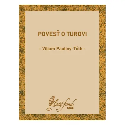 Povesť o Turovi - Viliam Pauliny-Tóth