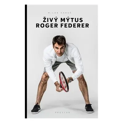 Živý mýtus Roger Federer - Milan Hanuš