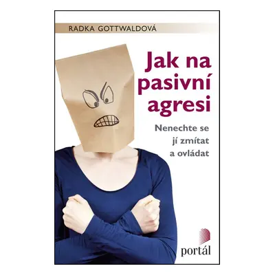 Jak na pasivní agresi - Radka Gottwaldová