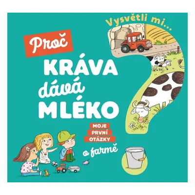 Vysvětli mi... Proč kráva dává mléko? - Joséphine Sauvage