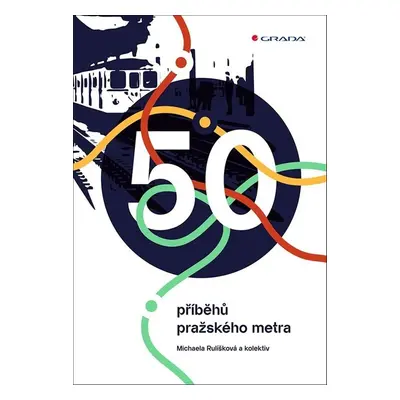 50 příběhů pražského metra - Michaela Rulíšková