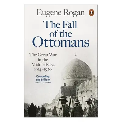 The Fall of the Ottomans - Eugene Rogan