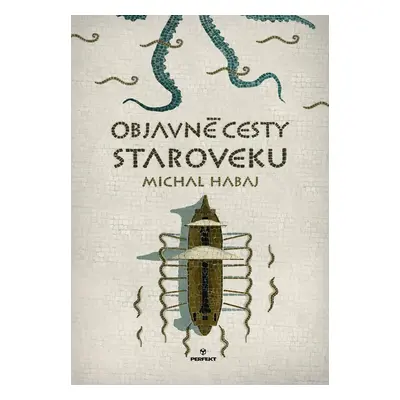 Objavné cesty staroveku - Michal Habaj