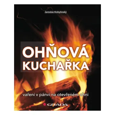 Ohňová kuchařka - Jaroslav Kobylinský