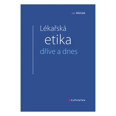 Lékařská etika dříve a dnes - Jan Měšťák