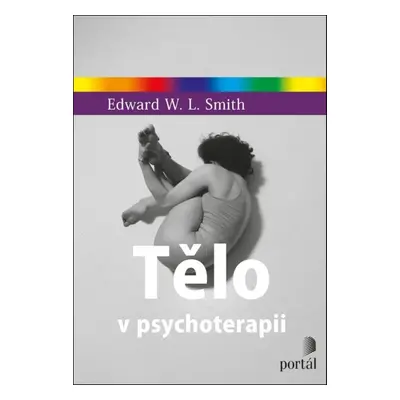 Tělo v psychoterapii - Edward W.L. Smith