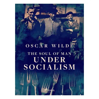 The Soul of Man Under Socialism - Oscar Wilde