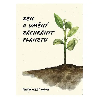 Zen a umění zachránit planetu - Thich Nhat Hanh