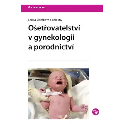 Ošetřovatelství v gynekologii a porodnictví - Lenka Slezáková