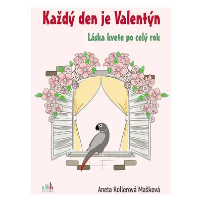 Každý den je Valentýn - Mašková Aneta Kollerová