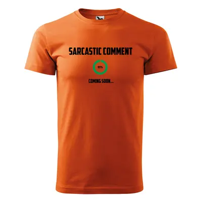 Tričko s potiskem Sarcastic comment coming soon - oranžové 2XL