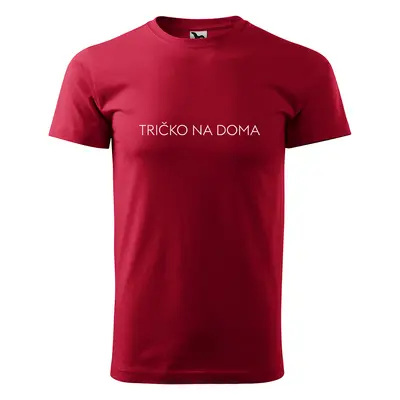 Tričko s potiskem Tričko na doma - červené 4XL