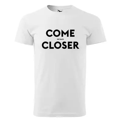 Tričko s potiskem COME CLOSER - get back - bílé 3XL