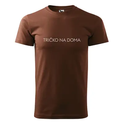 Tričko s potiskem Tričko na doma - hnědé S