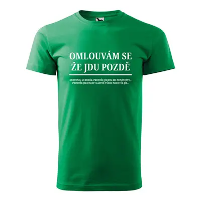 Tričko s potiskem Omlouvám se, že jdu pozdě - zelené 2XL