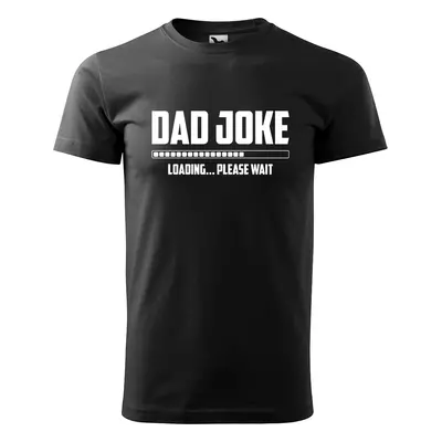 Tričko s potiskem Dad joke loading - černé 3XL