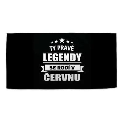 Ručník Ty pravé legendy se rodí v červnu - 30x50 cm