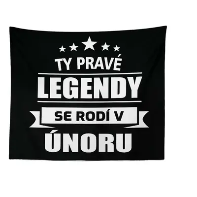 Deka Ty pravé legendy se rodí v únoru: 150x120 cm