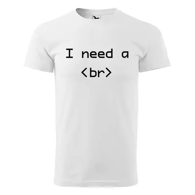 Tričko s potiskem I need a <br> - bílé XL