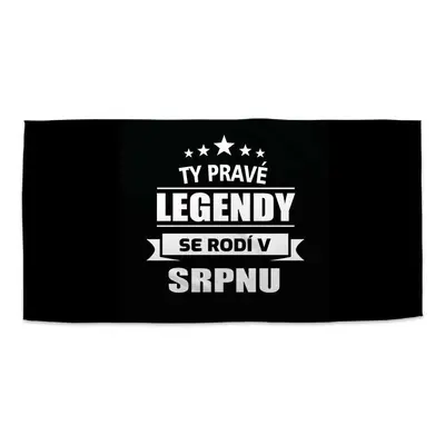 Ručník Ty pravé legendy se rodí v srpnu - 50x100 cm