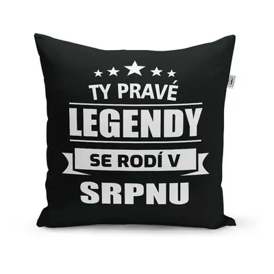 Polštář Ty pravé legendy se rodí v srpnu: 40x40 cm