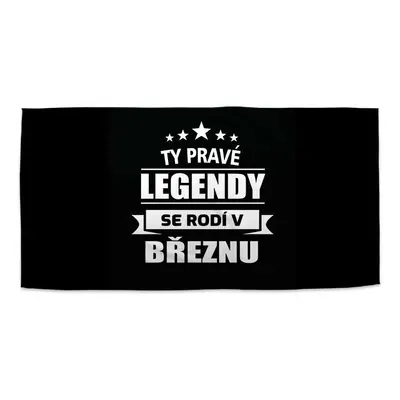 Ručník Ty pravé legendy se rodí v březnu - 30x50 cm