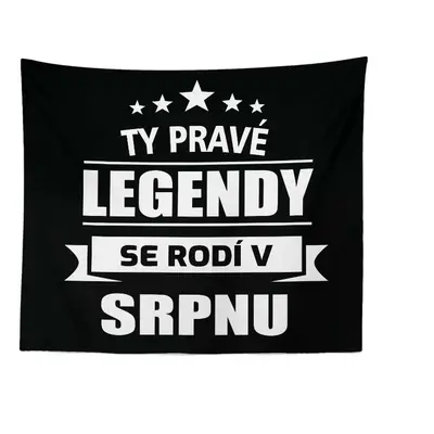 Deka Ty pravé legendy se rodí v srpnu: 150x120 cm