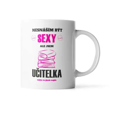 Hrnek Nesnáším být sexy, ale jsem učitelka: 330 ml