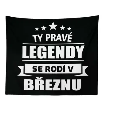 Deka Ty pravé legendy se rodí v březnu: 150x120 cm