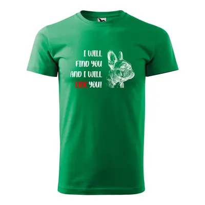 Tričko s potiskem I will find you and i will lick you - zelené 2XL