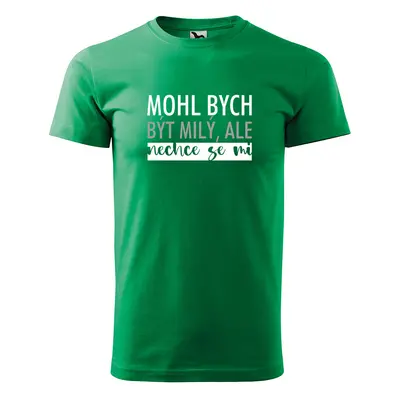 Tričko s potiskem Mohl bych být milý, ale nechce se mi - zelené 4XL