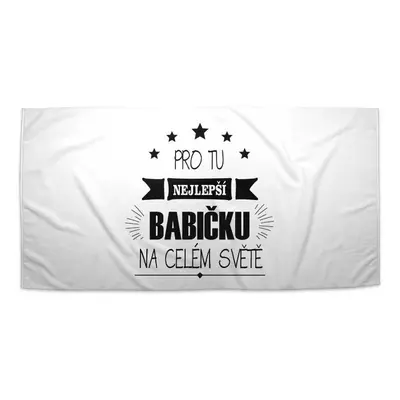 Ručník Pro tu nejlepší babičku - 50x100 cm