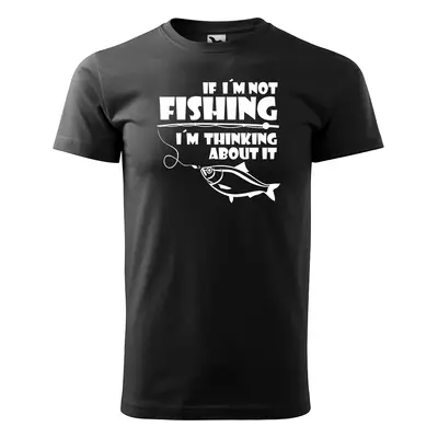 Tričko s potiskem pro rybáře If I’m not fishing, I’m thinking about it - černé 5XL