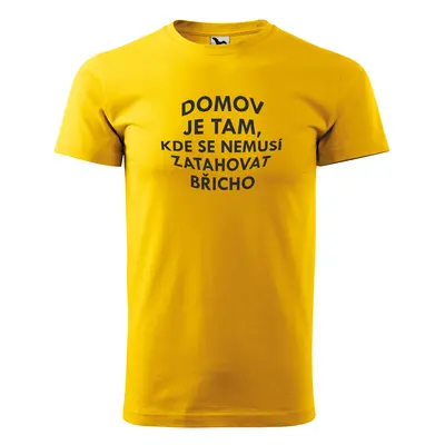 Tričko s potiskem Domov je tam, kde se nemusí zatahovat břicho - žluté 3XL