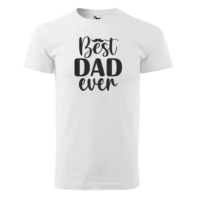 Tričko s potiskem pro tátu BEST DAD EVER - bílé 2XL