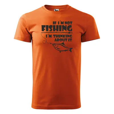 Tričko s potiskem pro rybáře If I’m not fishing, I’m thinking about it - oranžové 3XL