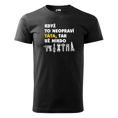 Tričko s potiskem pro tátu Když to neopraví táta, tak už nikdo - černé 2XL