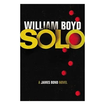 SOLO: A James Bond Novel - William Boyd