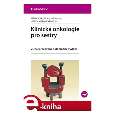 Klinická onkologie pro sestry - Jiří Vorlíček, Jitka Abrahámová, Hilda Vorlíčková, kolektiv