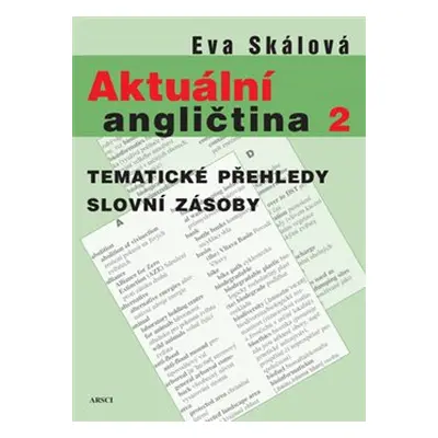 Aktuální angličtina 2. Tematické přehledy slovní zásoby - Eva Skálová