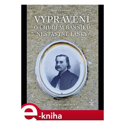 Vyprávění o chudém básníku nešťastné lásky - Iva Dohnalová