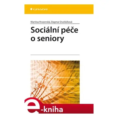 Sociální péče o seniory - Dagmar Dvořáčková, Martina Hrozenská